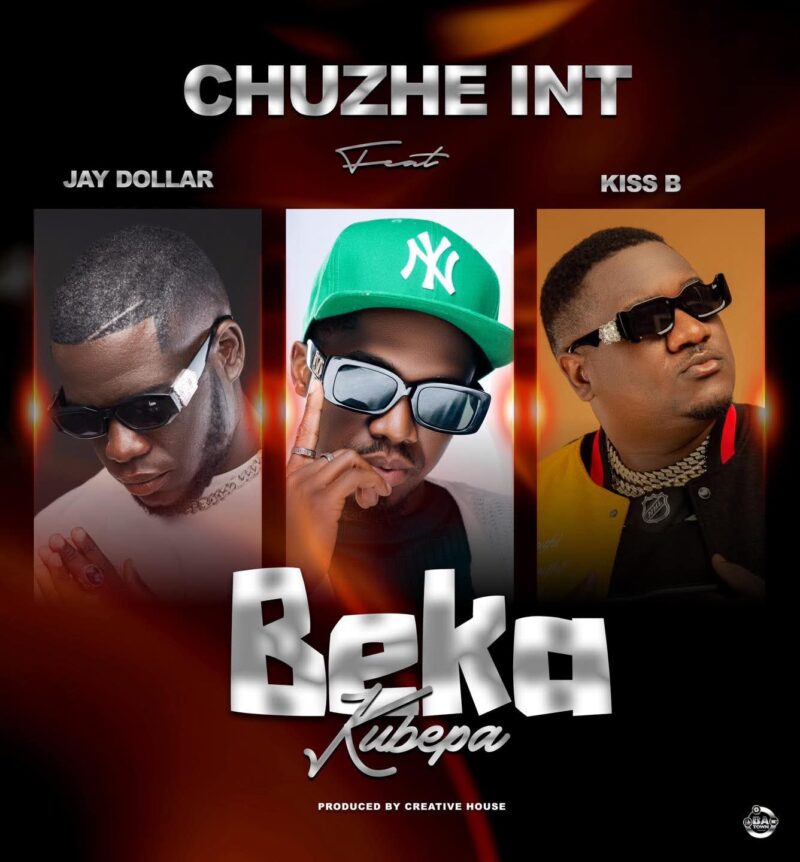 Chuzhe Int Ft Jay Dollar & Kiss B Sai Baba – Beka Kubepa Mp3 Download